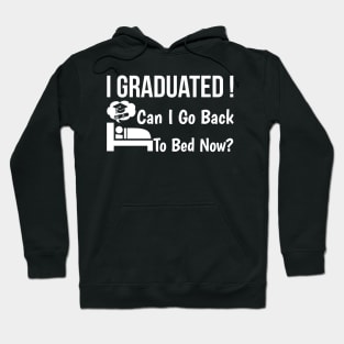 I Graduated Can I Go Back To Bed Now Hoodie